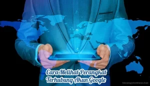 Melihat Perangkat Terhubung Akun Google