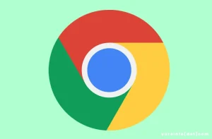 Fitur Google Chrome sebagai Browser Populer